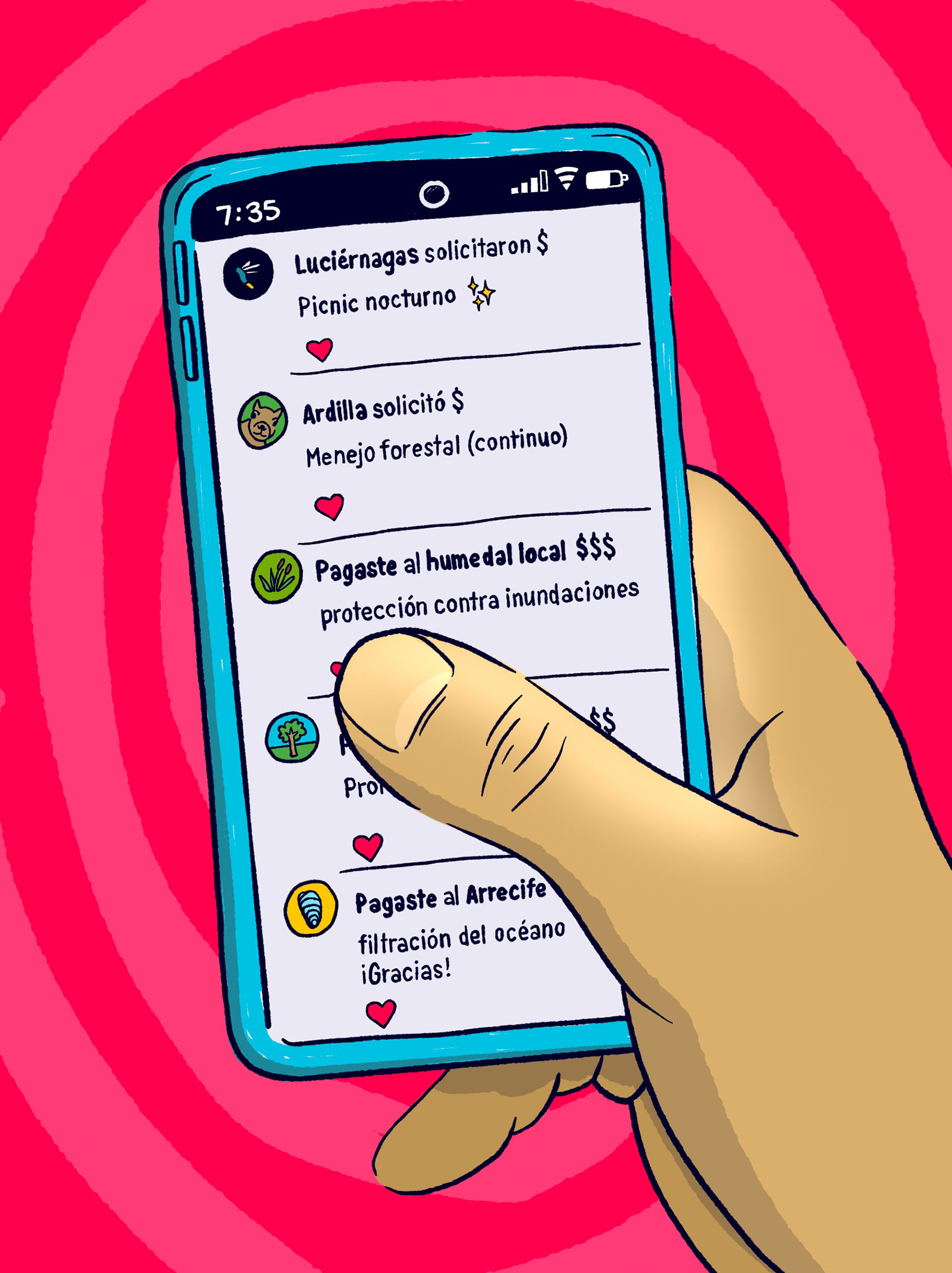 Ilustración Una persona sostiene un smartphone en su mano derecha. En la pantalla aparece una app bancaria con cargos como: “Luciérnagas solicitaron $ para picnic romántico”, “Ardilla solicitó $ para gestión de bosques”, “Pagaste $$ a Humedal local por protección contra inundaciones” y “Pagaste a Arrecife de ostras por limpiar el océano”. El teléfono se destaca sobre un fondo rosa.